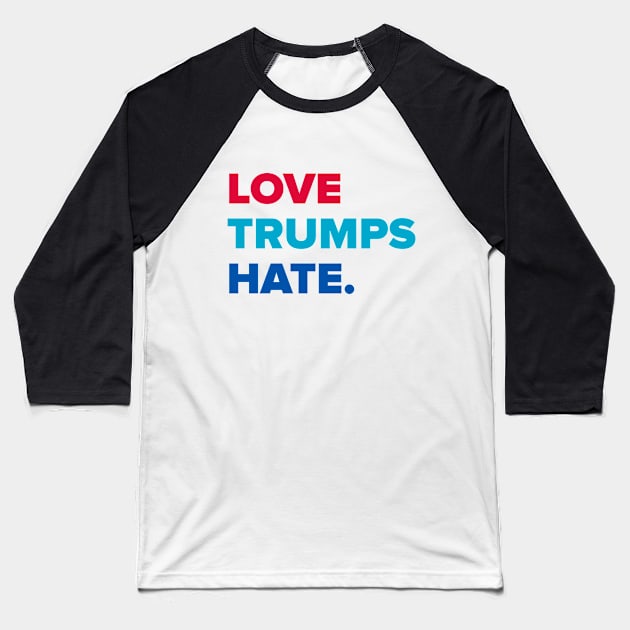 Love Trumps Hate Baseball T-Shirt by MobiusTees